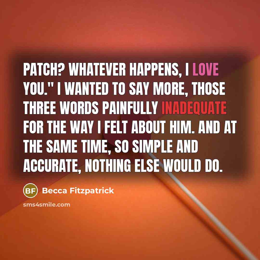 “Patch? Whatever happens, I love you." I wanted to say…” quote by Becca Fitzpatrick