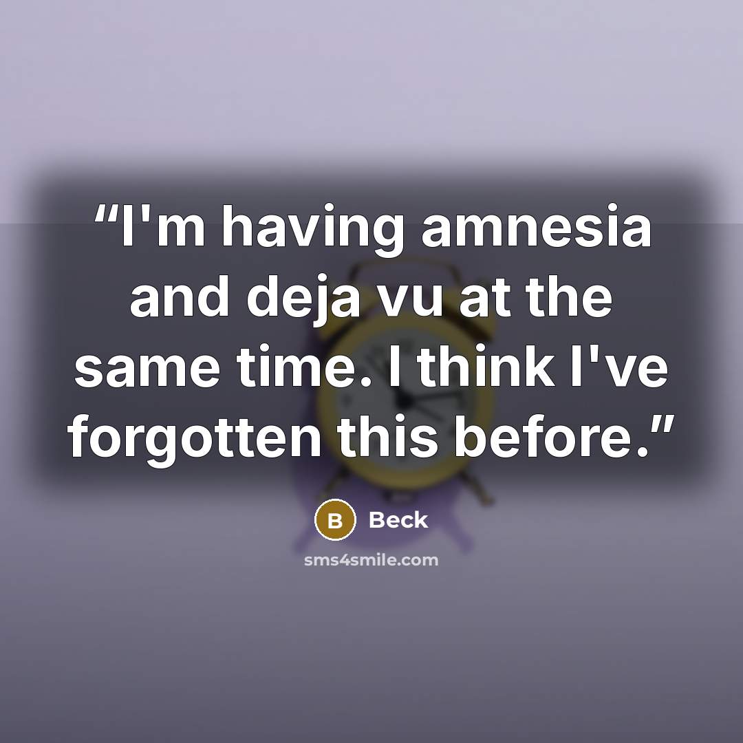 “I'm having amnesia and deja vu at the same time. I think I've forgotten this before.” quote by Beck