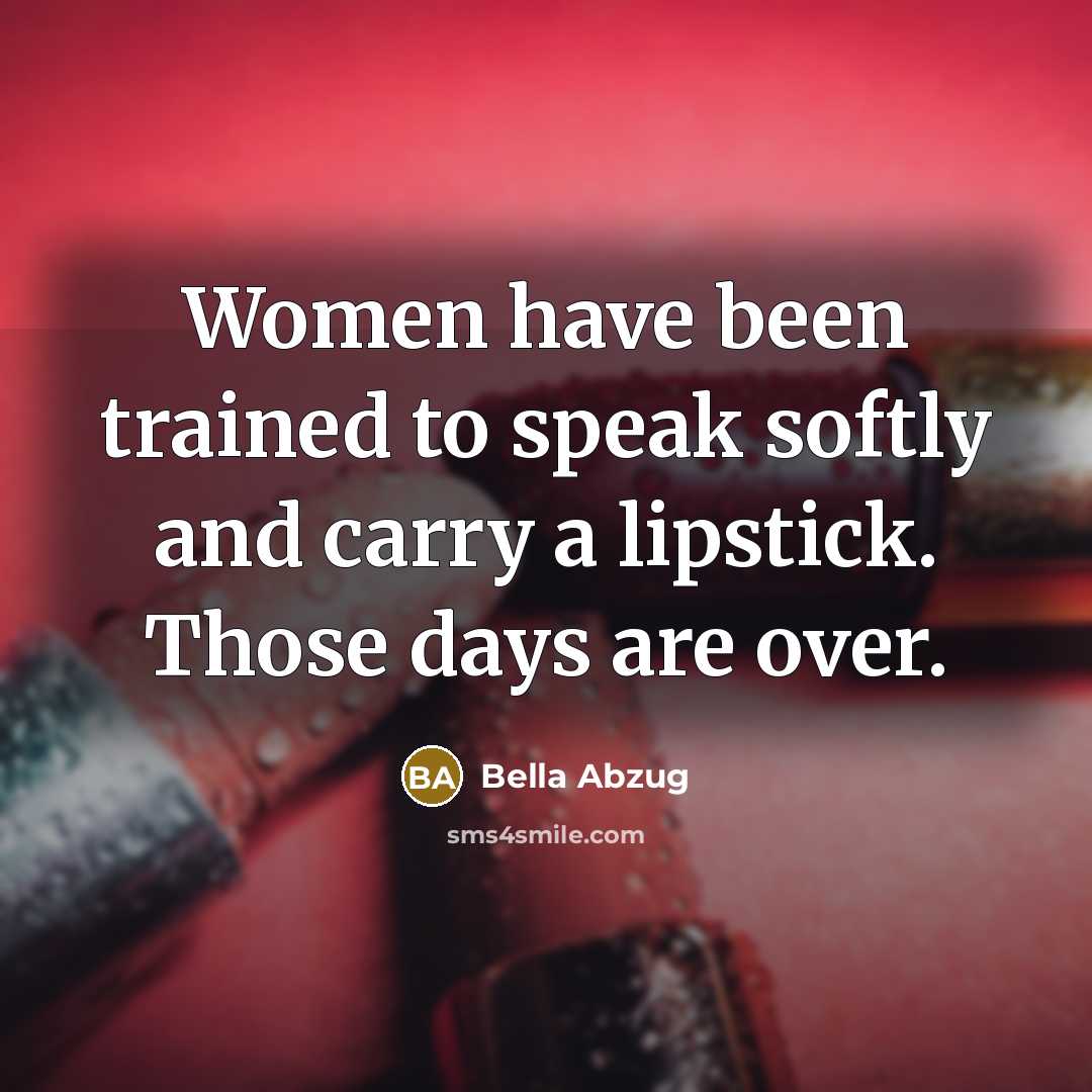 “Women have been trained to speak softly and carry a…” quote by Bella Abzug