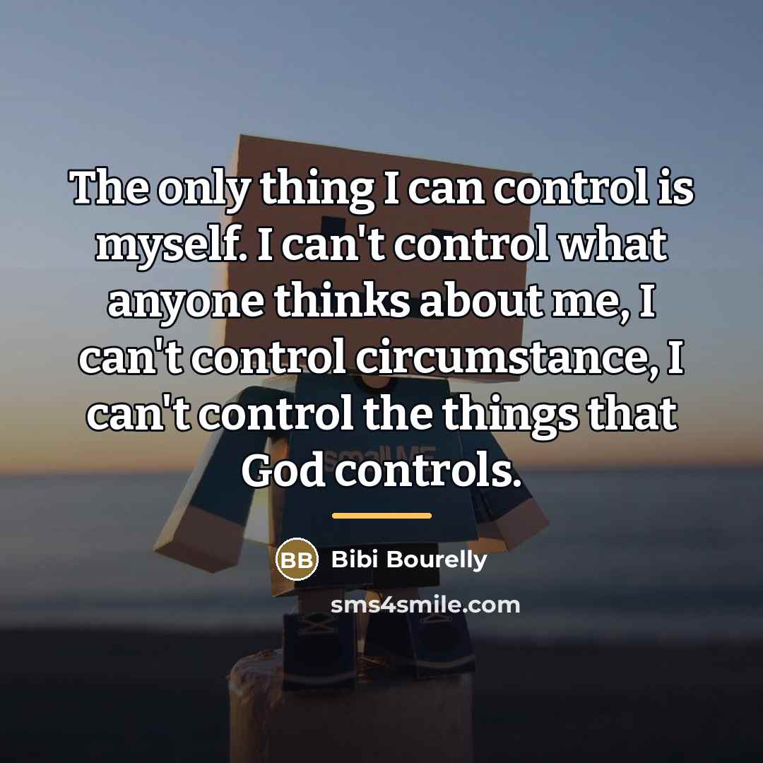 “The only thing I can control is myself. I can't…” quote by Bibi Bourelly