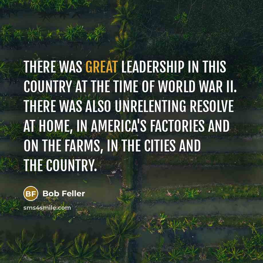 “There was great leadership in this country at the time…” quote by Bob Feller