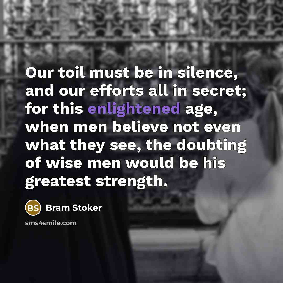 “Our toil must be in silence, and our efforts all…” quote by Bram Stoker
