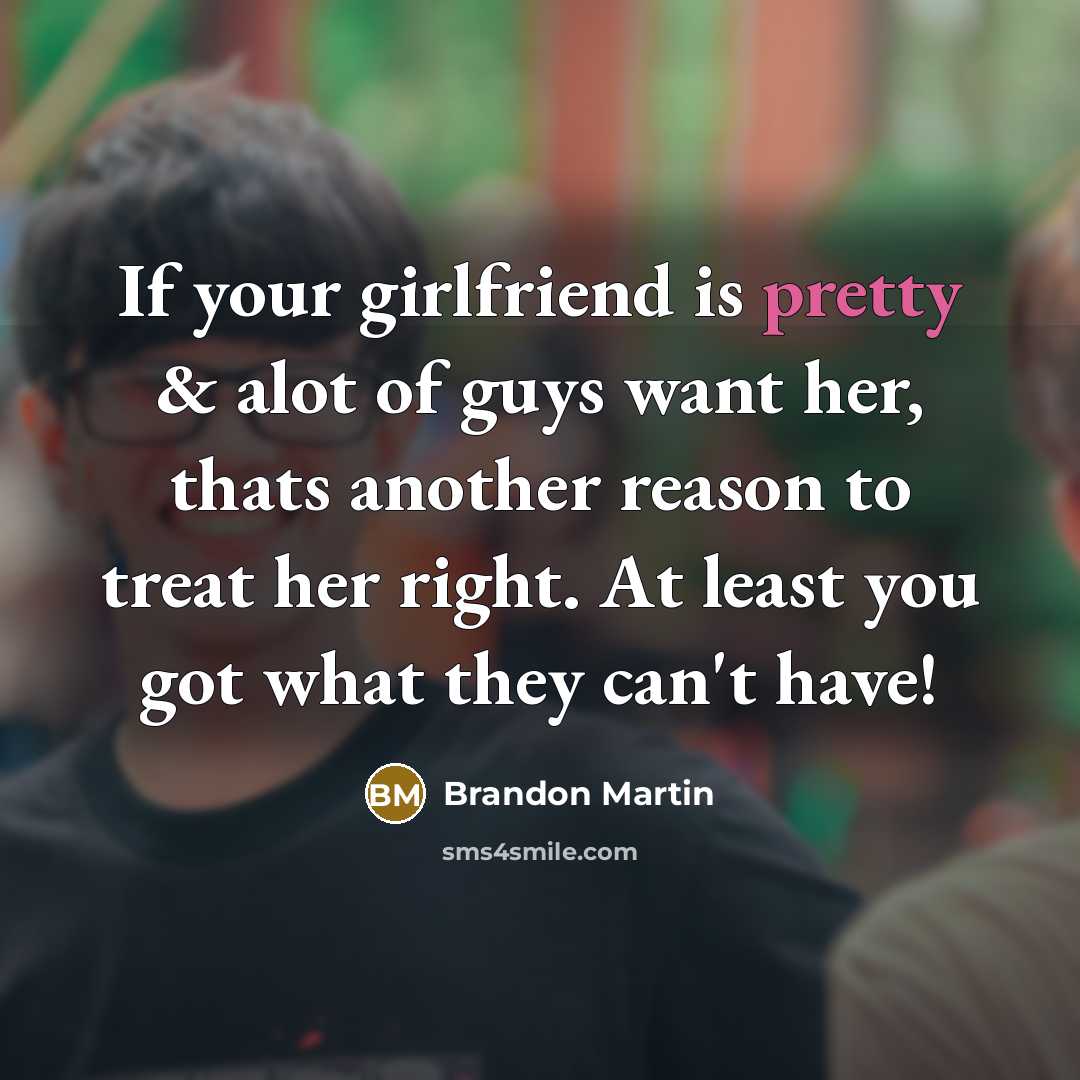 “If your girlfriend is pretty & alot of guys want…” quote by Brandon Martin
