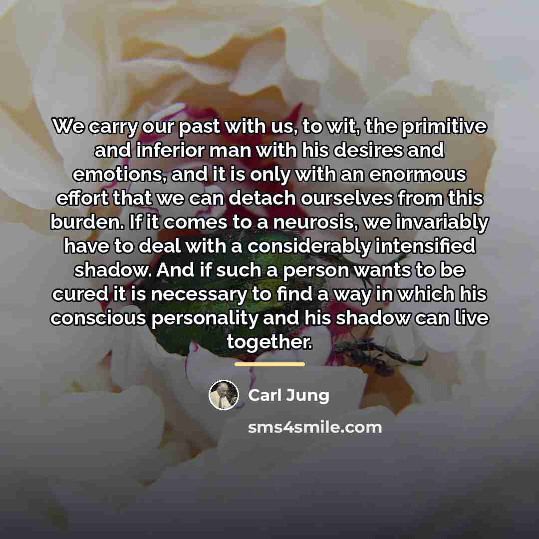 “We carry our past with us, to wit, the primitive…” quote by Carl Jung