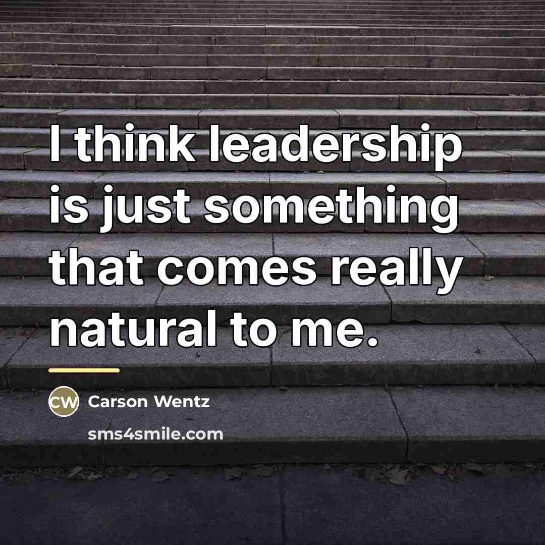 “I think leadership is just something that comes really natural…” quote by Carson Wentz