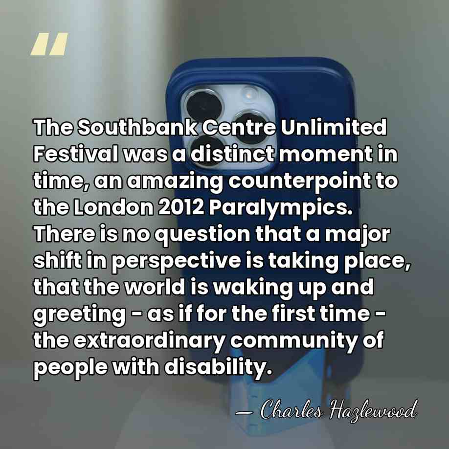 The Southbank Centre Unlimited Festival was a distinct moment in time, an&hellip; - Charles Hazlewood