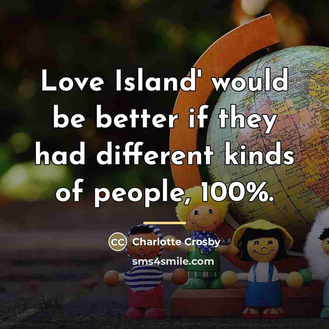 “Love Island' would be better if they had different kinds…” quote by Charlotte Crosby