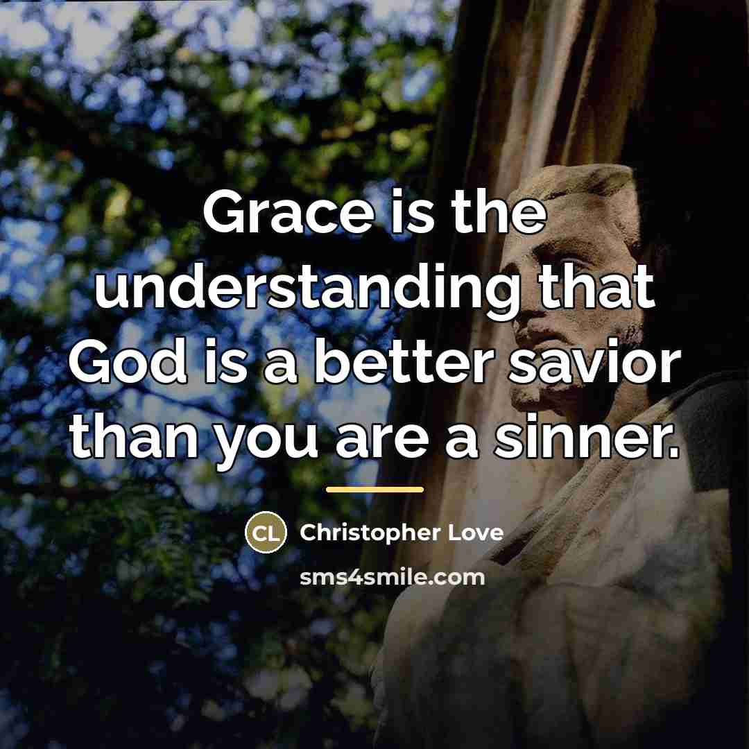 “Grace is the understanding that God is a better savior…” quote by Christopher Love