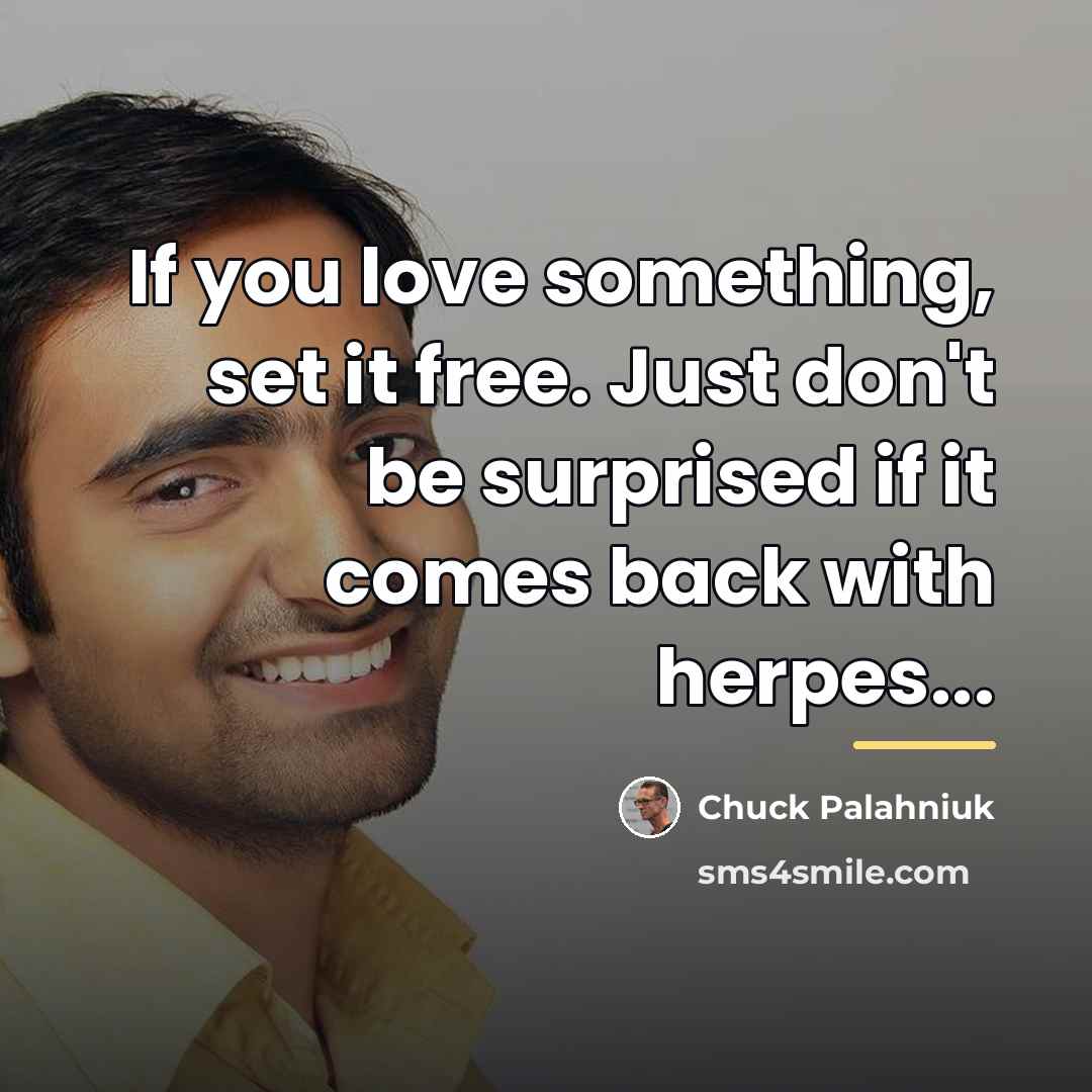 “If you love something, set it free. Just don't be…” quote by Chuck Palahniuk