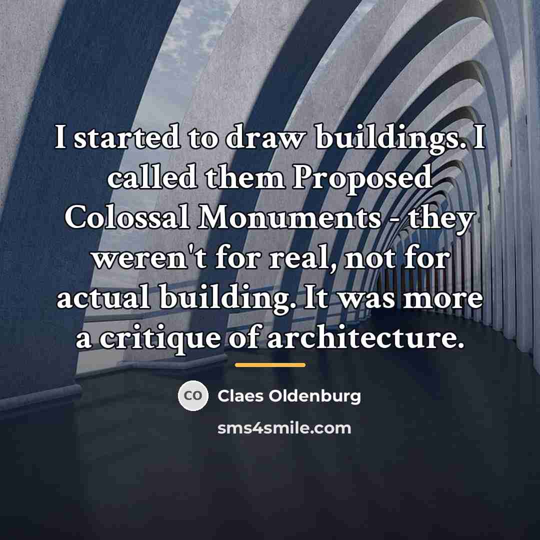 “I started to draw buildings. I called them Proposed Colossal…” quote by Claes Oldenburg