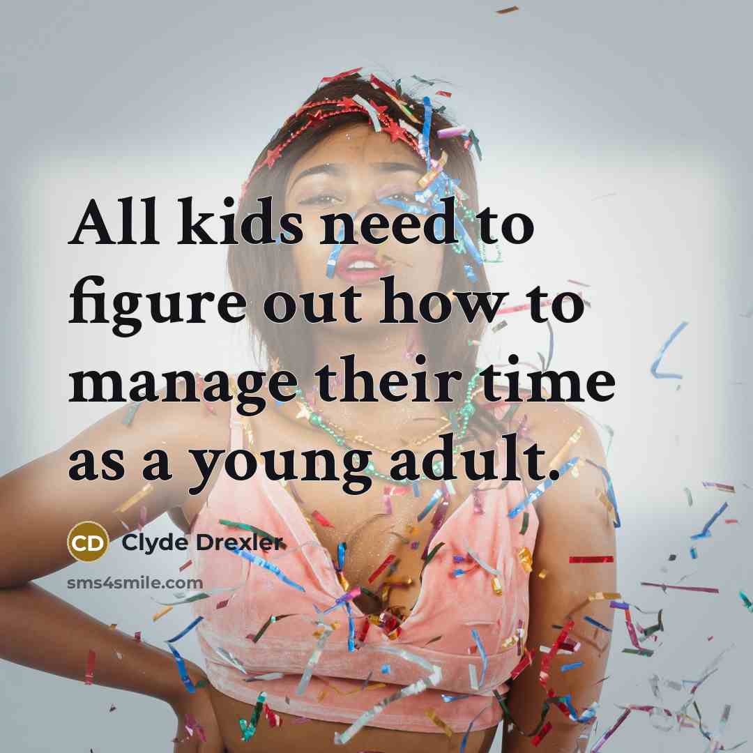 “All kids need to figure out how to manage their…” quote by Clyde Drexler