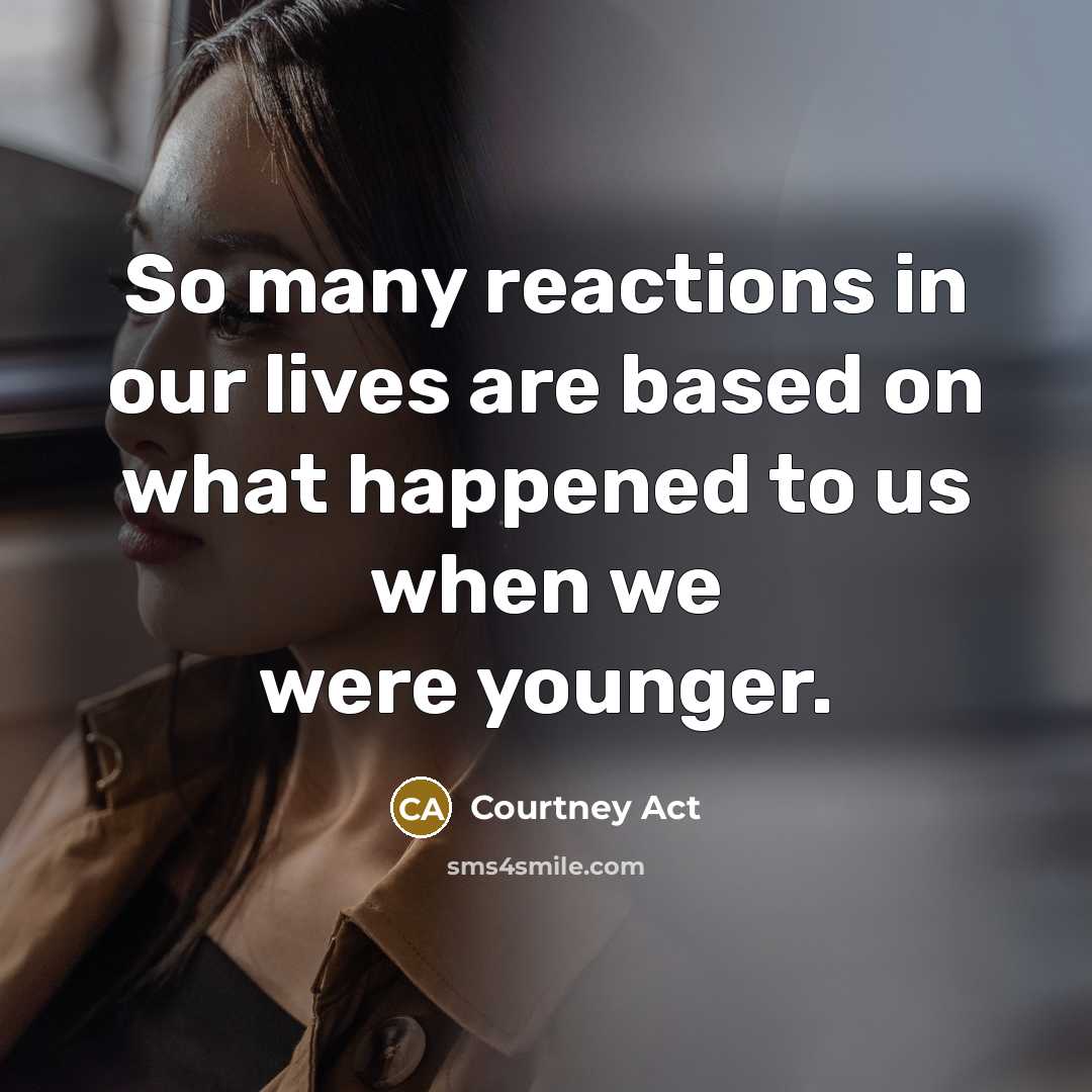 “So many reactions in our lives are based on what…” quote by Courtney Act