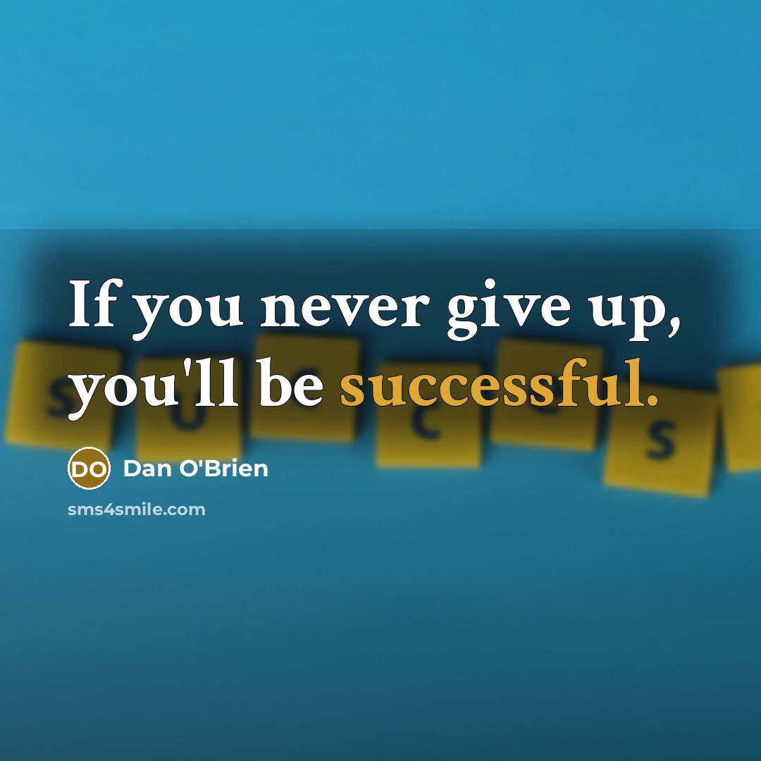 “If you never give up, you'll be successful.…” quote by Dan O'Brien