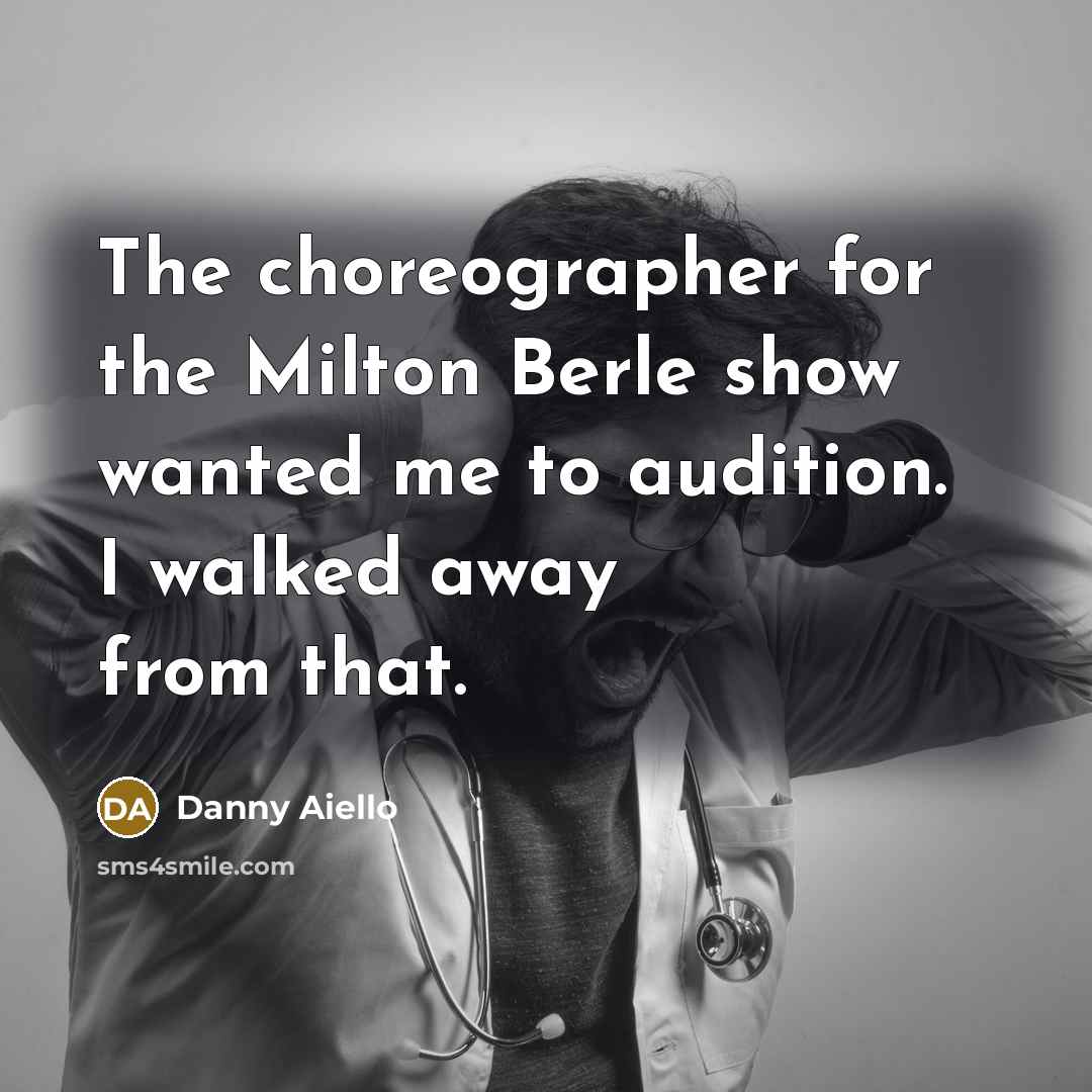 “The choreographer for the Milton Berle show wanted me to…” quote by Danny Aiello