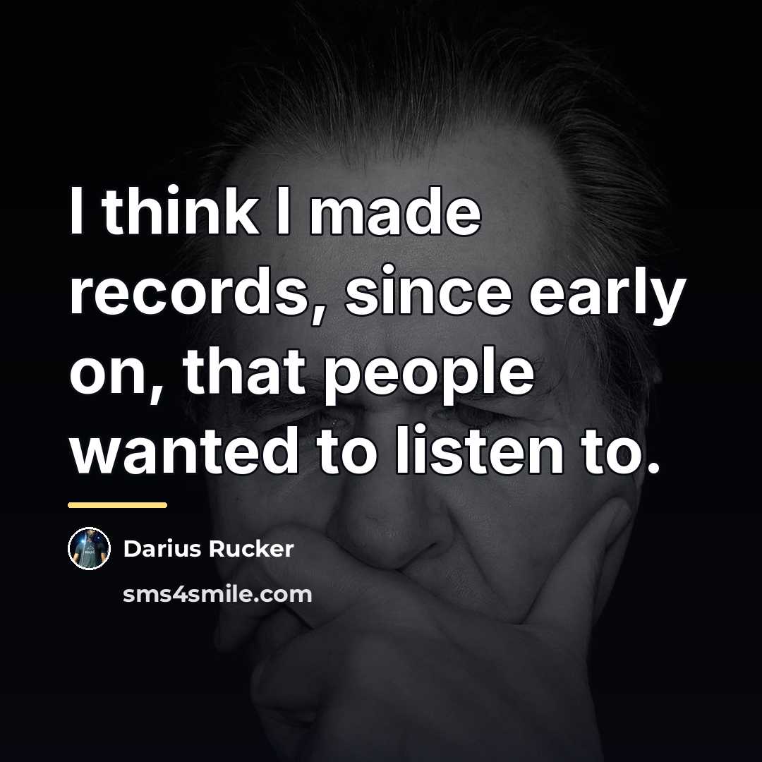 “I think I made records, since early on, that people…” quote by Darius Rucker