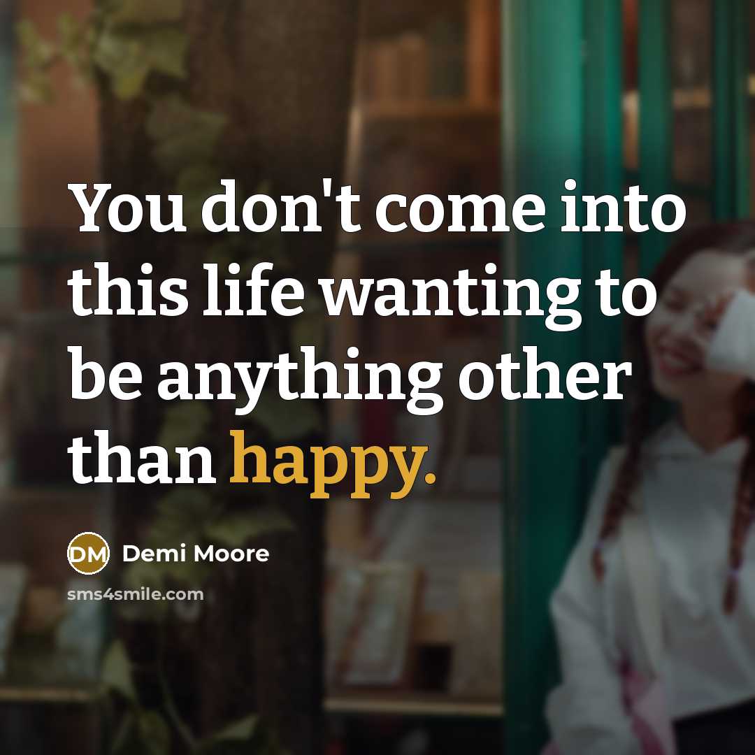 “You don't come into this life wanting to be anything…” quote by Demi Moore