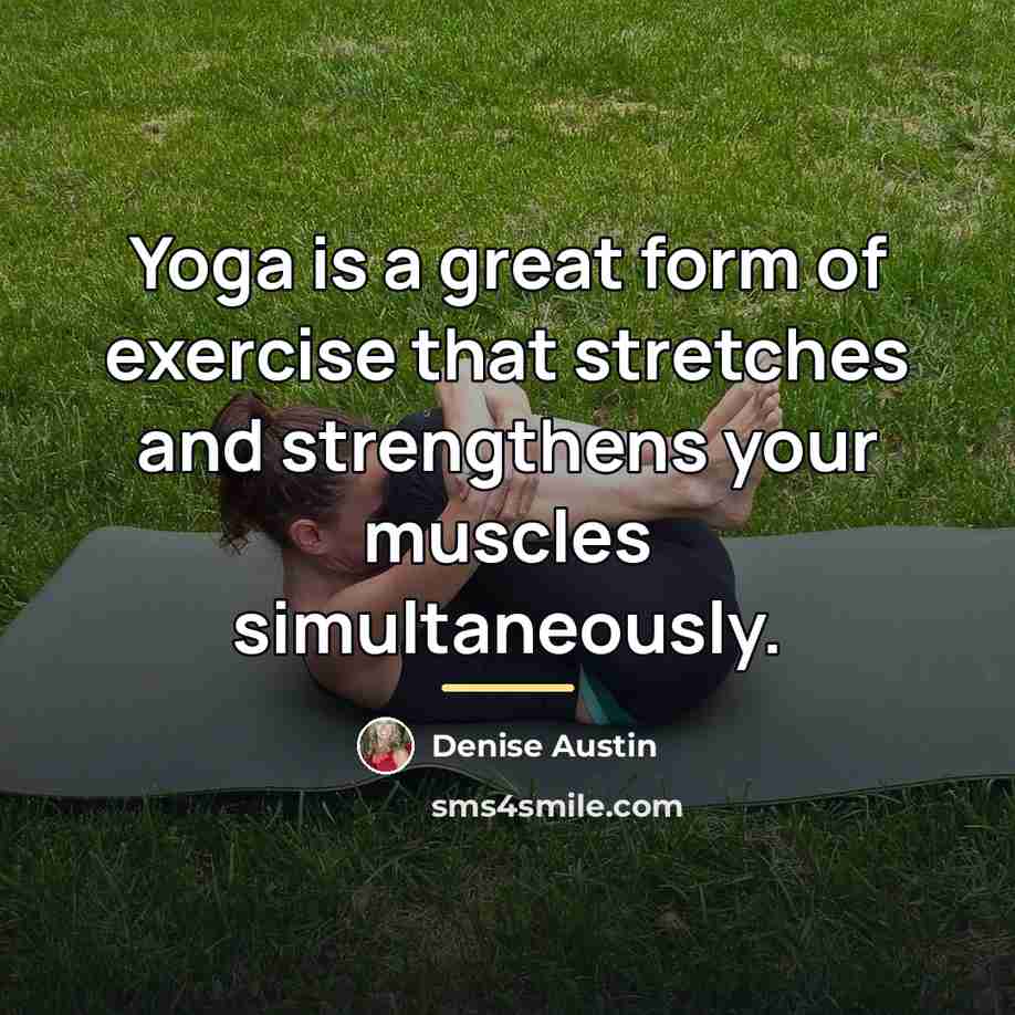 “Yoga is a great form of exercise that stretches and…” quote by Denise Austin