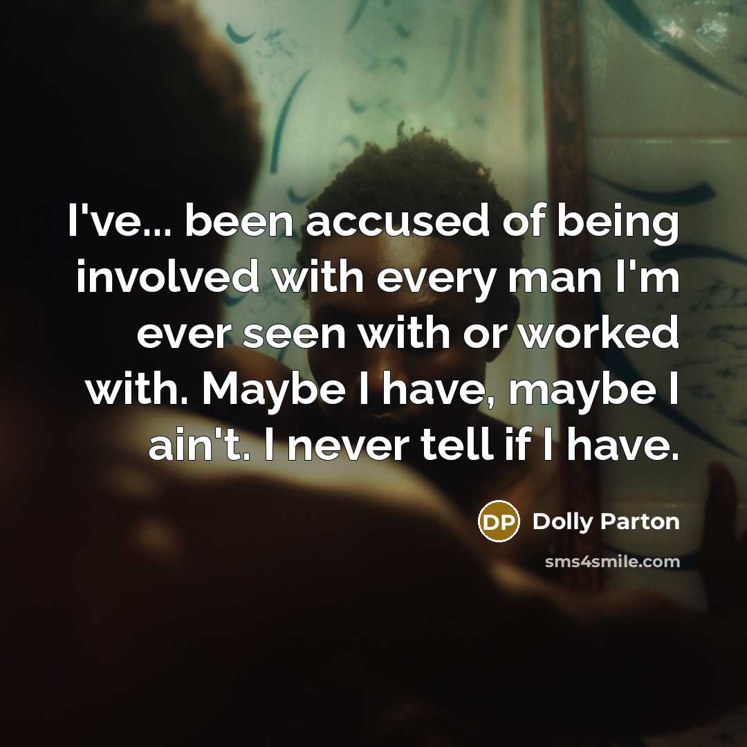 “I've... been accused of being involved with every man I'm…” quote by Dolly Parton
