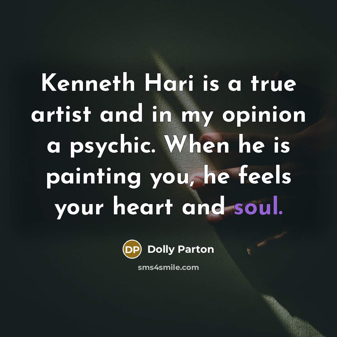 “Kenneth Hari is a true artist and in my opinion…” quote by Dolly Parton
