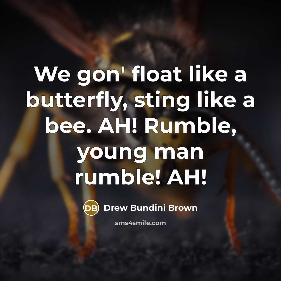 “We gon' float like a butterfly, sting like a bee.…” quote by Drew Bundini Brown