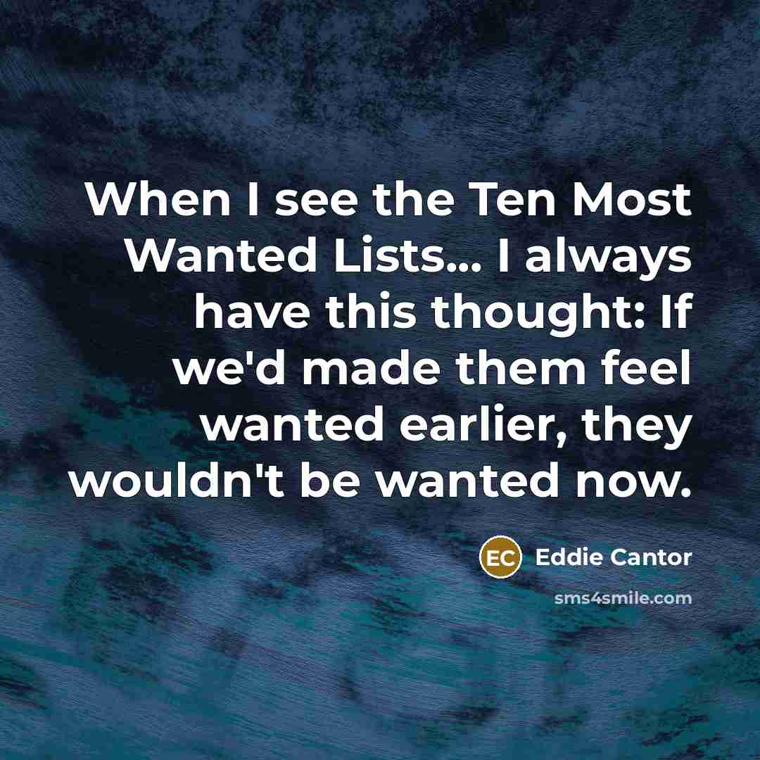 “When I see the Ten Most Wanted Lists... I always…” quote by Eddie Cantor