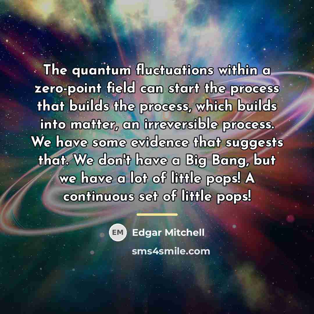 “The quantum fluctuations within a zero-point field can start the…” quote by Edgar Mitchell