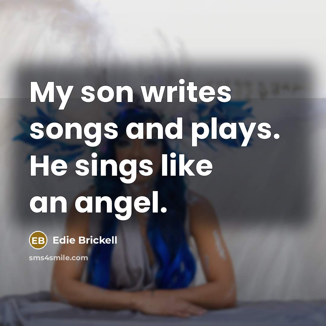 “My son writes songs and plays. He sings like an…” quote by Edie Brickell