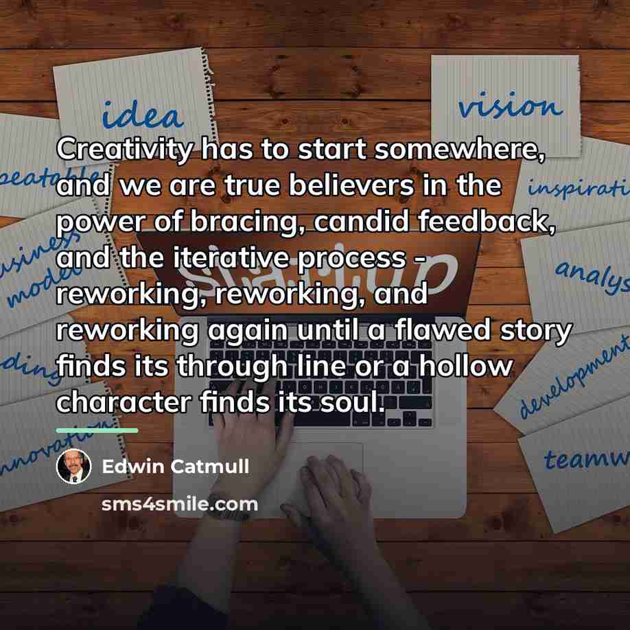 “Creativity has to start somewhere, and we are true believers…” quote by Edwin Catmull