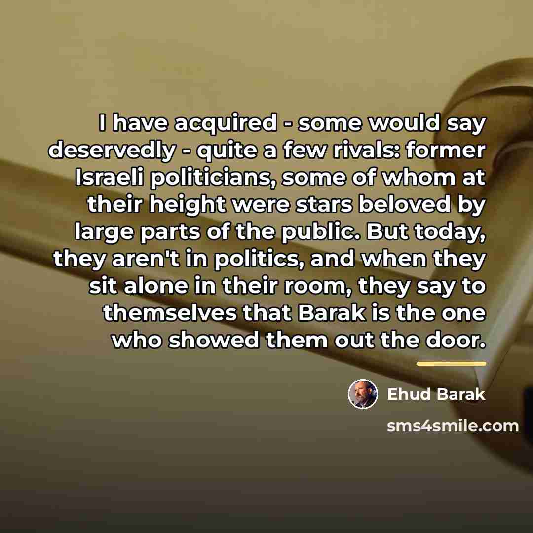 “I have acquired - some would say deservedly - quite…” quote by Ehud Barak