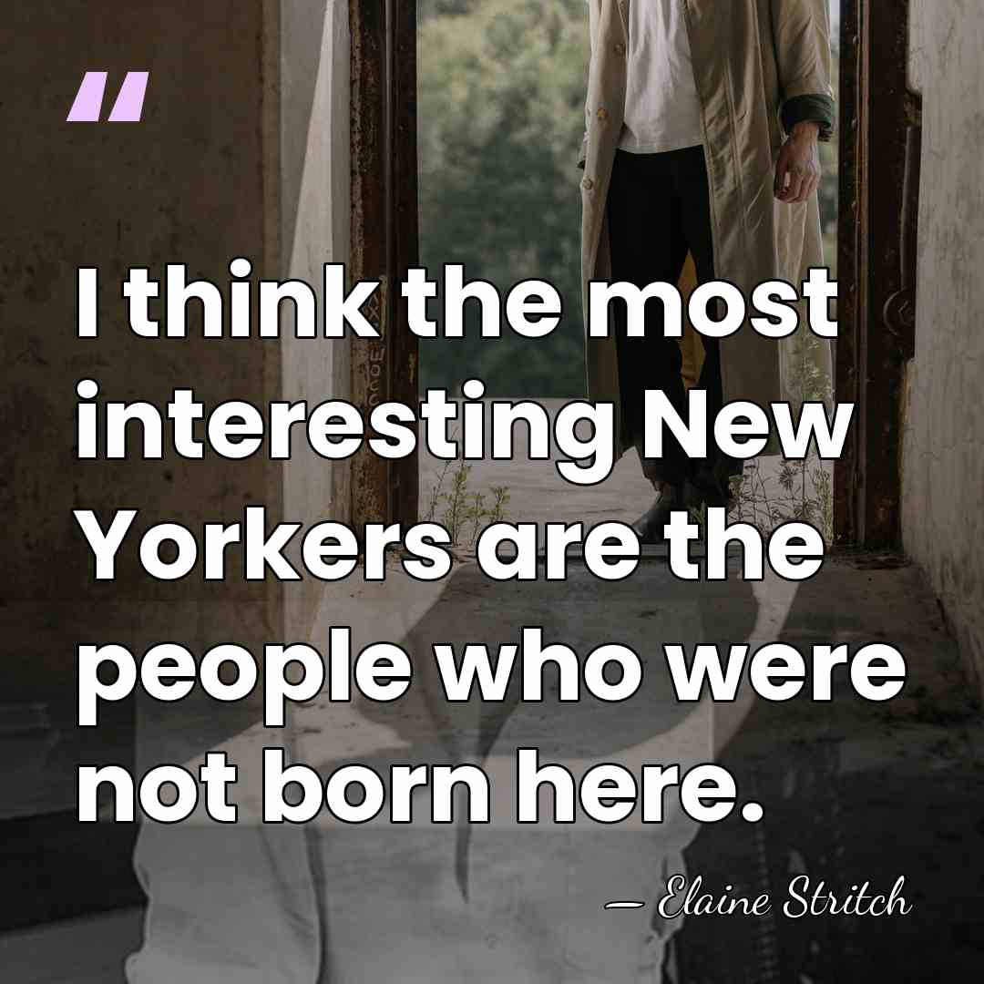 I think the most interesting New Yorkers are the people who were&hellip; - Elaine Stritch