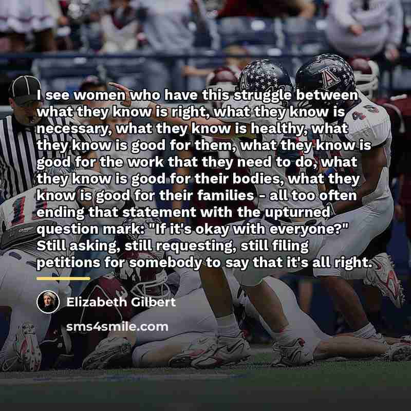 “I see women who have this struggle between what they…” quote by Elizabeth Gilbert