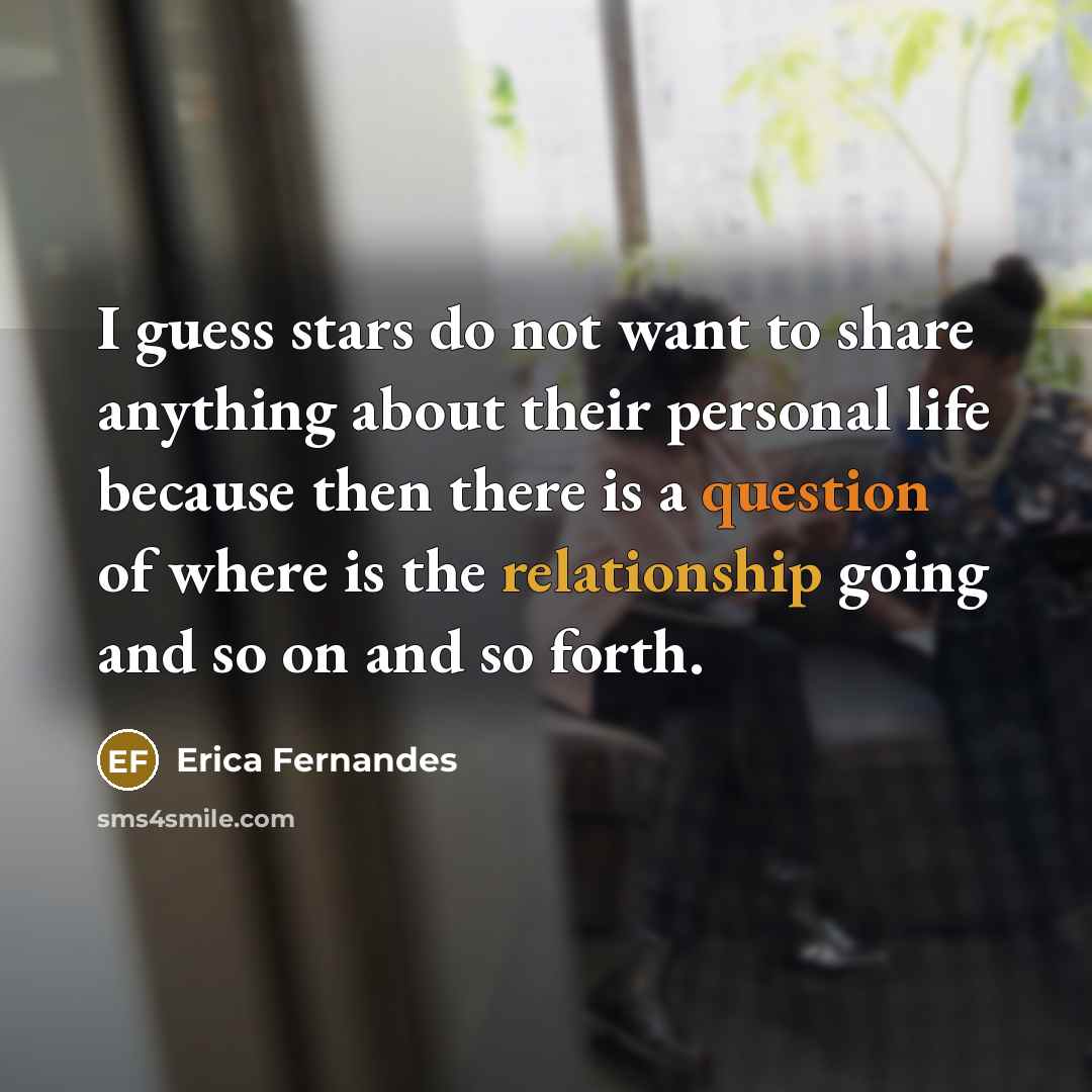“I guess stars do not want to share anything about…” quote by Erica Fernandes