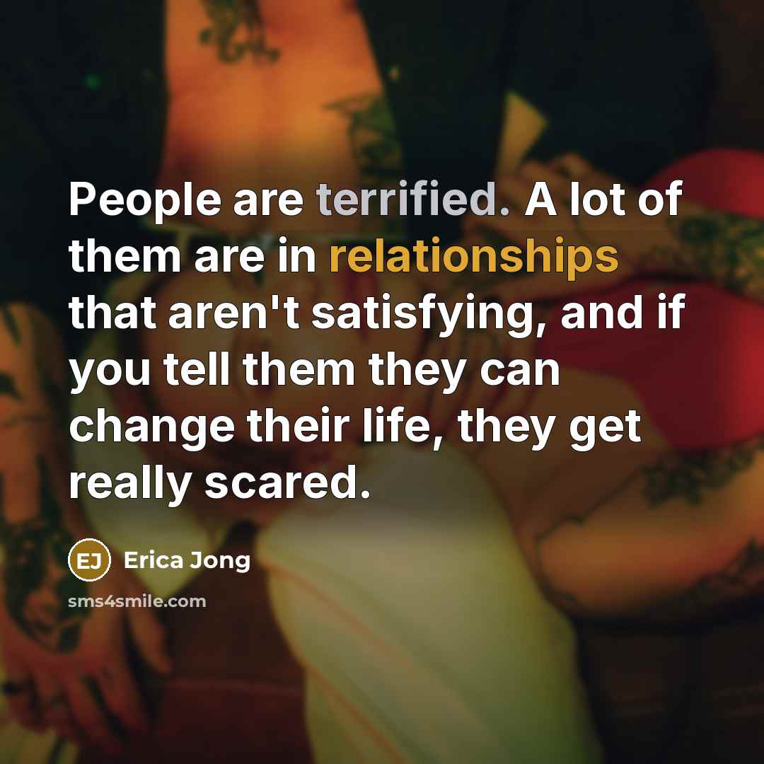 “People are terrified. A lot of them are in relationships…” quote by Erica Jong