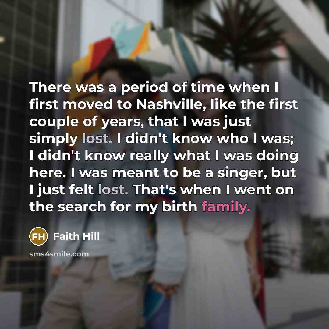“There was a period of time when I first moved…” quote by Faith Hill