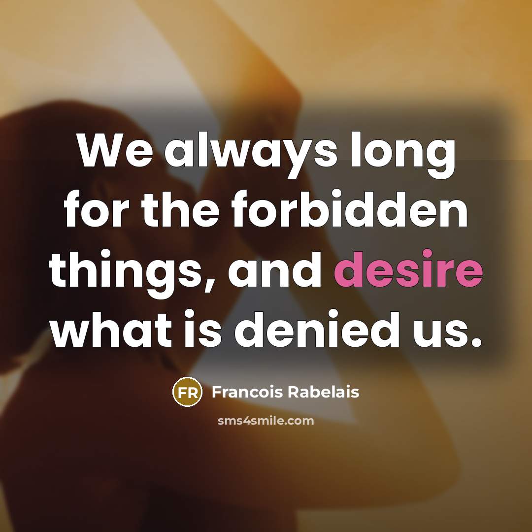 “We always long for the forbidden things, and desire what…” quote by Francois Rabelais