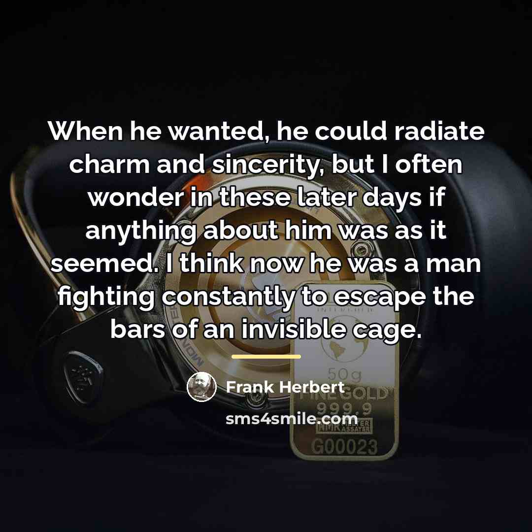 “When he wanted, he could radiate charm and sincerity, but…” quote by Frank Herbert