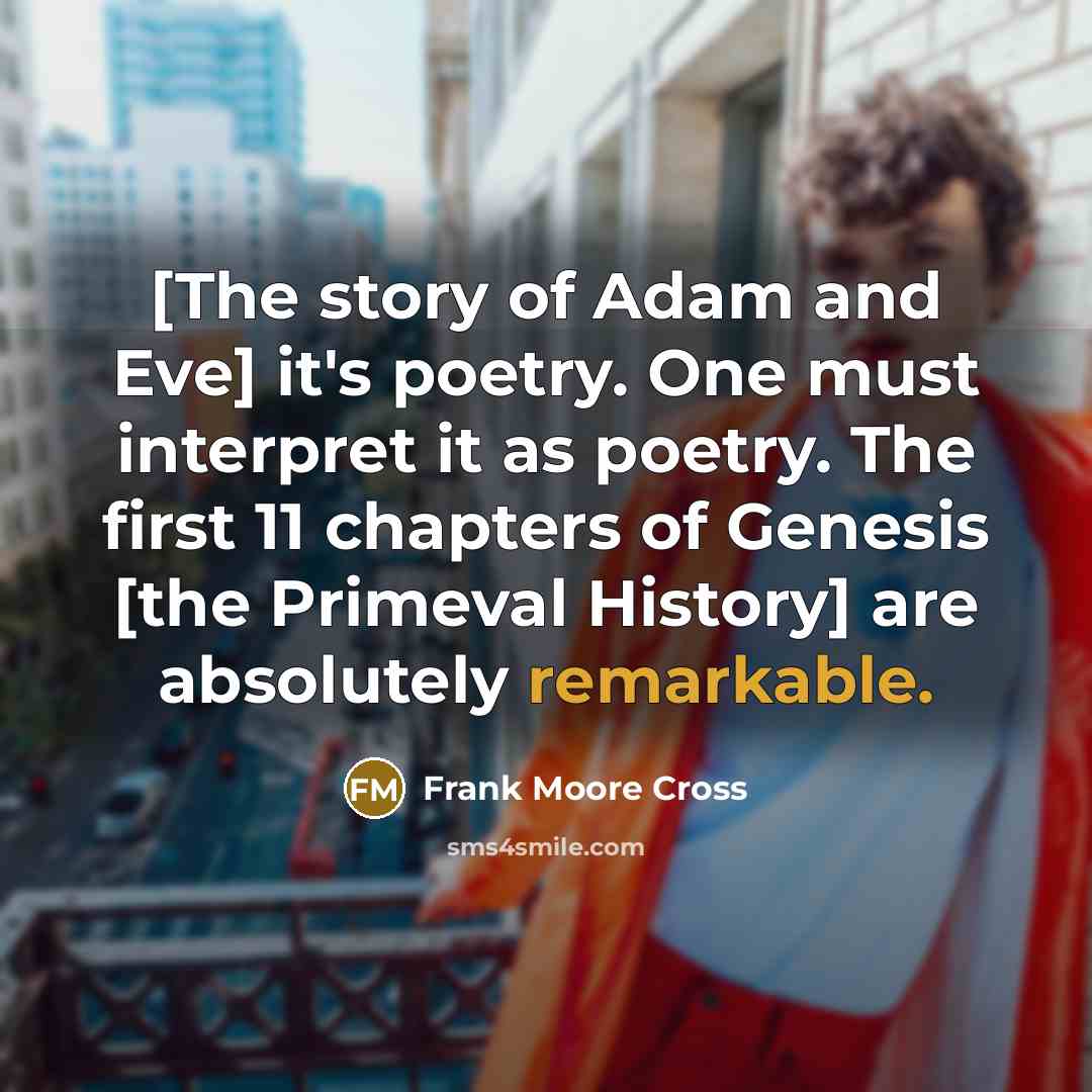 “[The story of Adam and Eve] it's poetry. One must…” quote by Frank Moore Cross