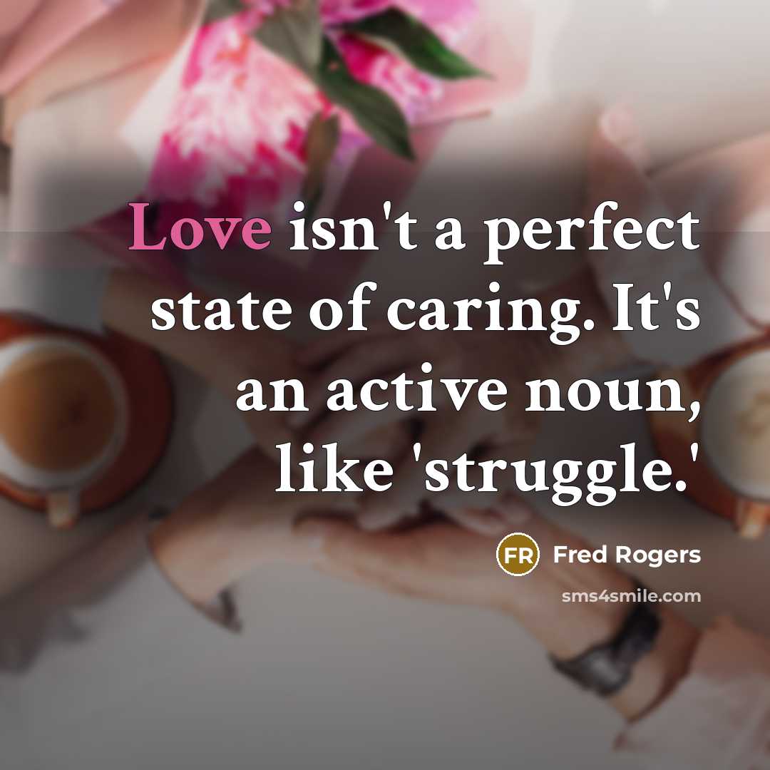 “Love isn't a perfect state of caring. It's an active…” quote by Fred Rogers