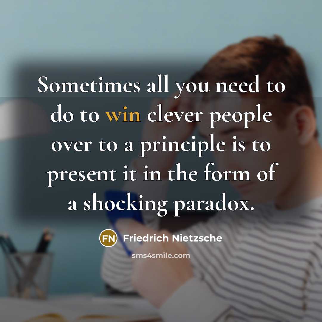 “Sometimes all you need to do to win clever people…” quote by Friedrich Nietzsche