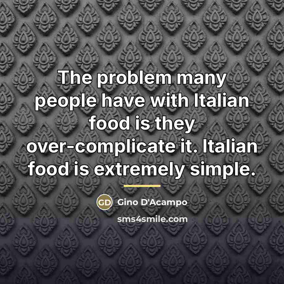 “The problem many people have with Italian food is they…” quote by Gino D'Acampo