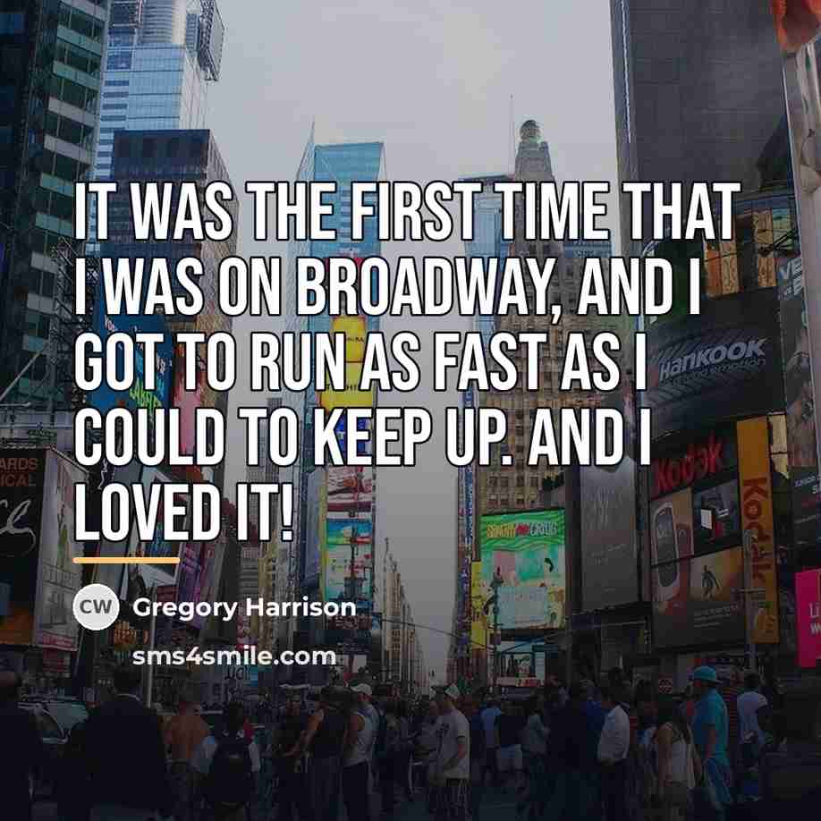 “It was the first time that I was on Broadway,…” quote by Gregory Harrison
