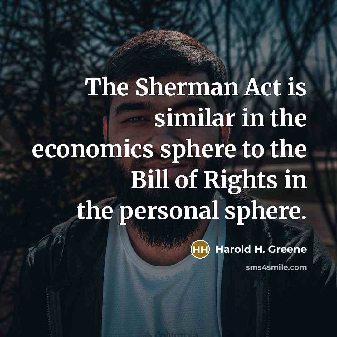“The Sherman Act is similar in the economics sphere to…” quote by Harold H. Greene