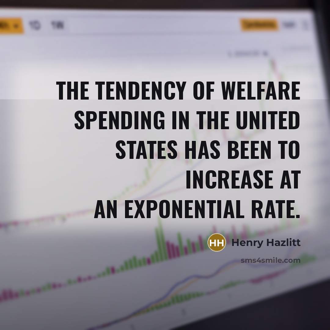 “The tendency of welfare spending in the United States has…” quote by Henry Hazlitt