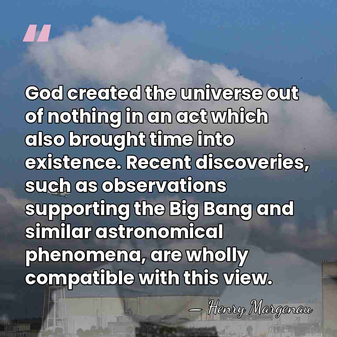 God created the universe out of nothing in an act which also&hellip; - Henry Margenau