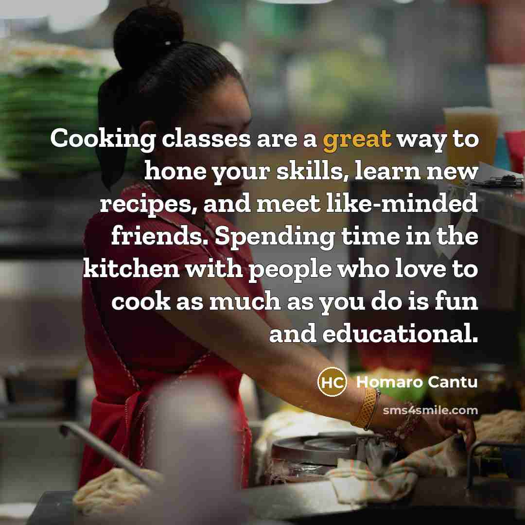“Cooking classes are a great way to hone your skills,…” quote by Homaro Cantu