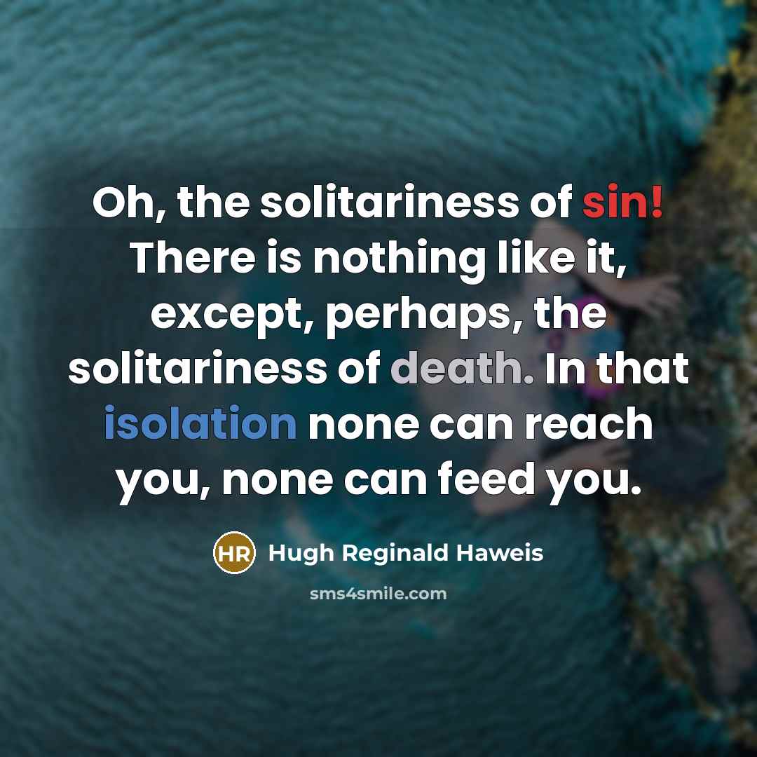 “Oh, the solitariness of sin! There is nothing like it,…” quote by Hugh Reginald Haweis