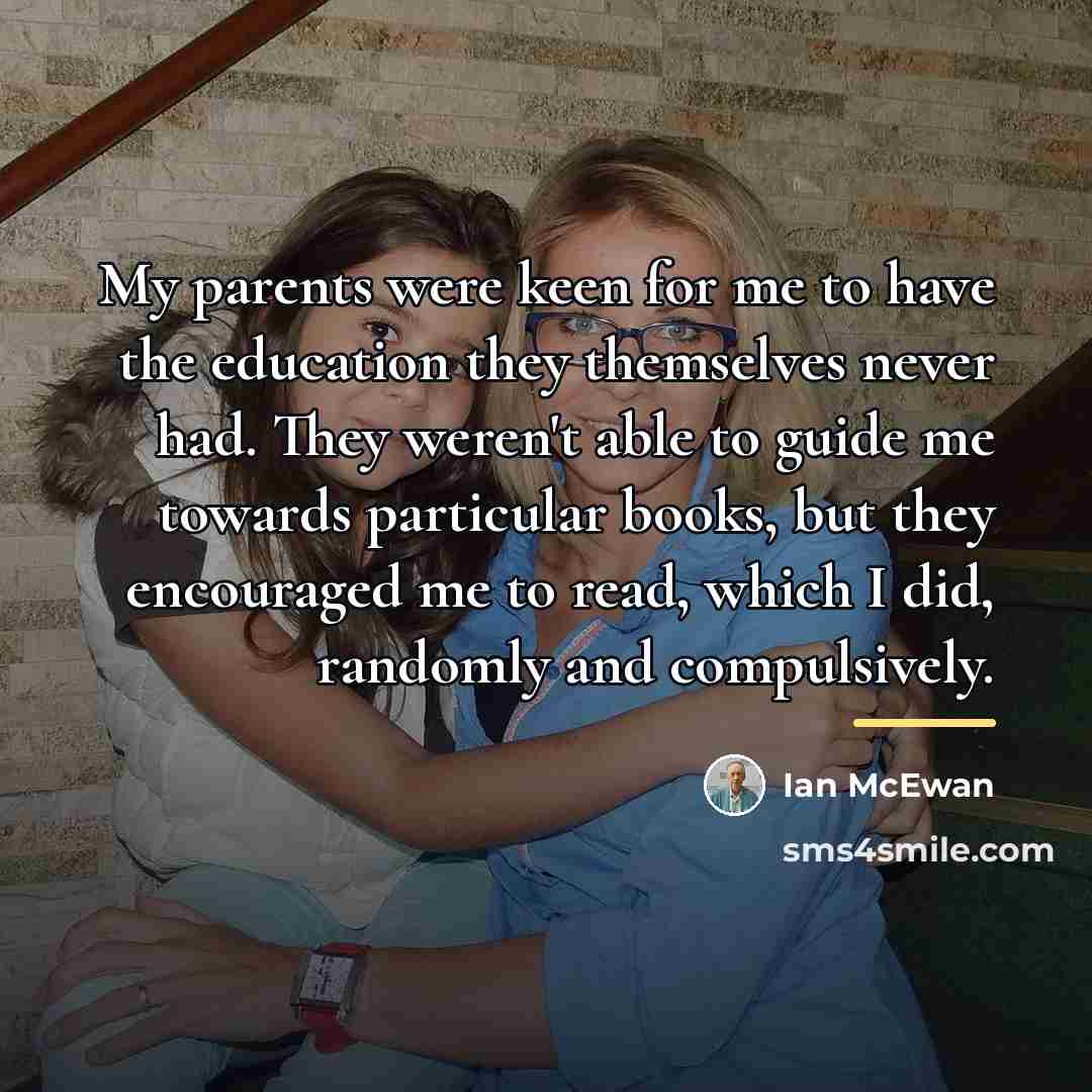 “My parents were keen for me to have the education…” quote by Ian Mcewan