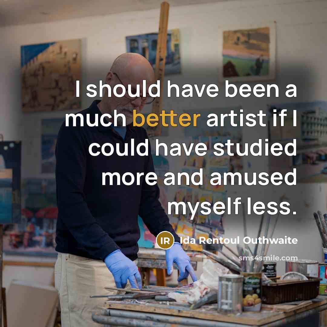 “I should have been a much better artist if I…” quote by Ida Rentoul Outhwaite
