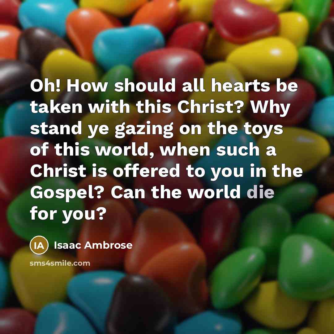“Oh! How should all hearts be taken with this Christ?…” quote by Isaac Ambrose
