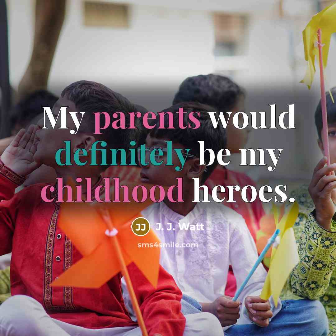 “My parents would definitely be my childhood heroes.…” quote by J. J. Watt